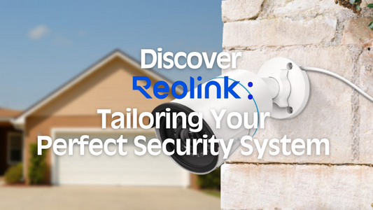 Discover Reolink: Tailoring Your Perfect Security System