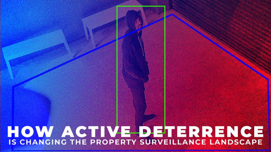 How Active Deterrence is Changing the Property Surveillance Landscape