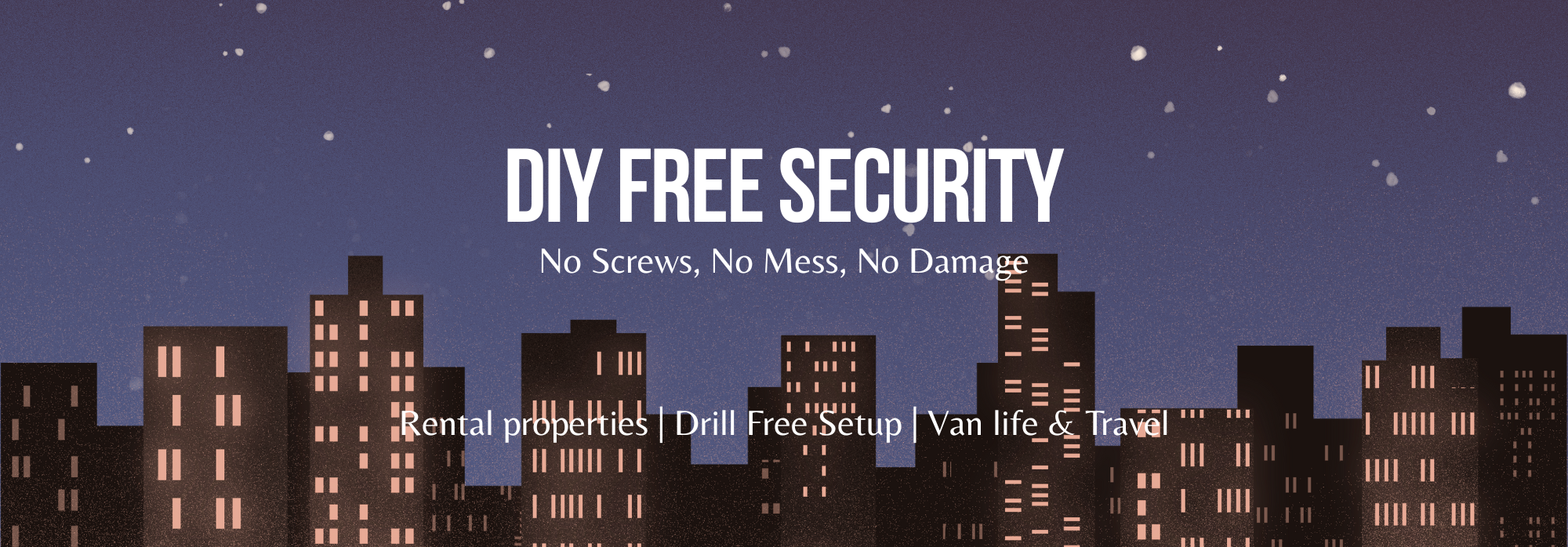 Cityscape at night with text 'DIY Free Security' and the benefits "no screws, no mess, no damage" & ideal fitting situations at the bottom saying "rental properties, drill free setup, van life & travel".